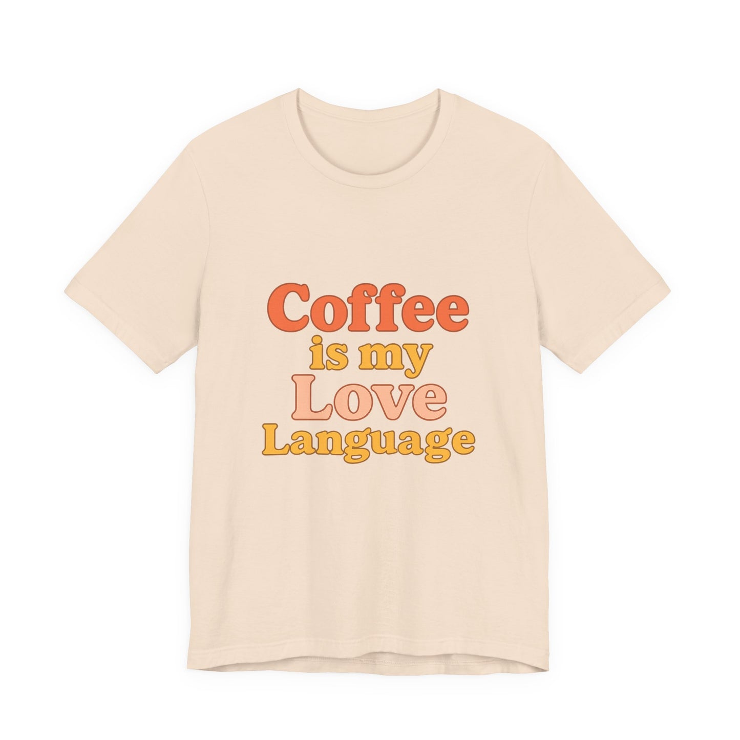 Coffee Is My Love Language Unisex Jersey Short Sleeve Tee T-shirt