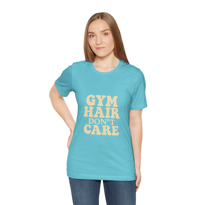 Gym Hair Don't Care Unisex Jersey Short Sleeve Tee T-shirt