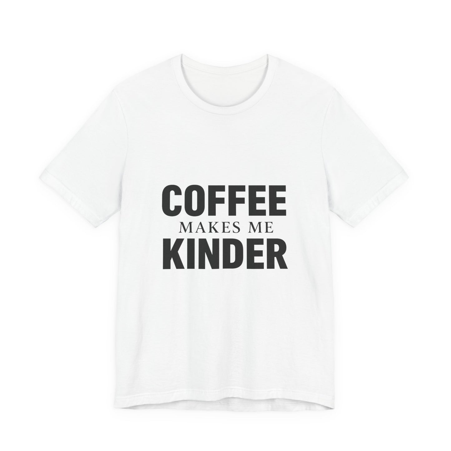 Coffee Makes Me Kinder Unisex Jersey Short Sleeve Tee T-shirt