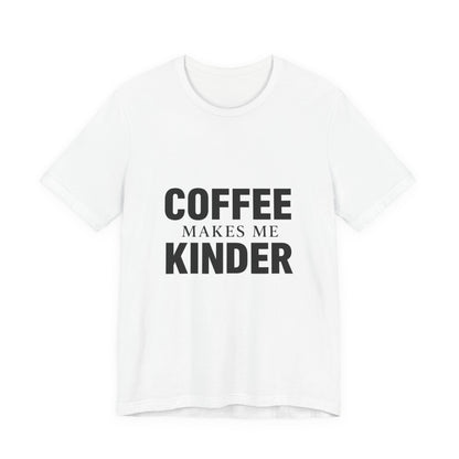 Coffee Makes Me Kinder Unisex Jersey Short Sleeve Tee T-shirt