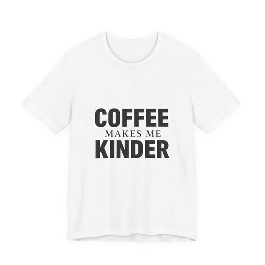 Coffee Makes Me Kinder Unisex Jersey Short Sleeve Tee T-shirt