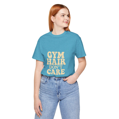 Gym Hair Don't Care Unisex Jersey Short Sleeve Tee T-shirt