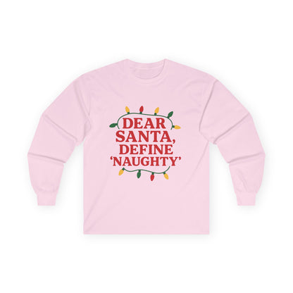 Dear Santa Define Naughty Christmas Unisex Ultra Cotton Long Sleeve Tee