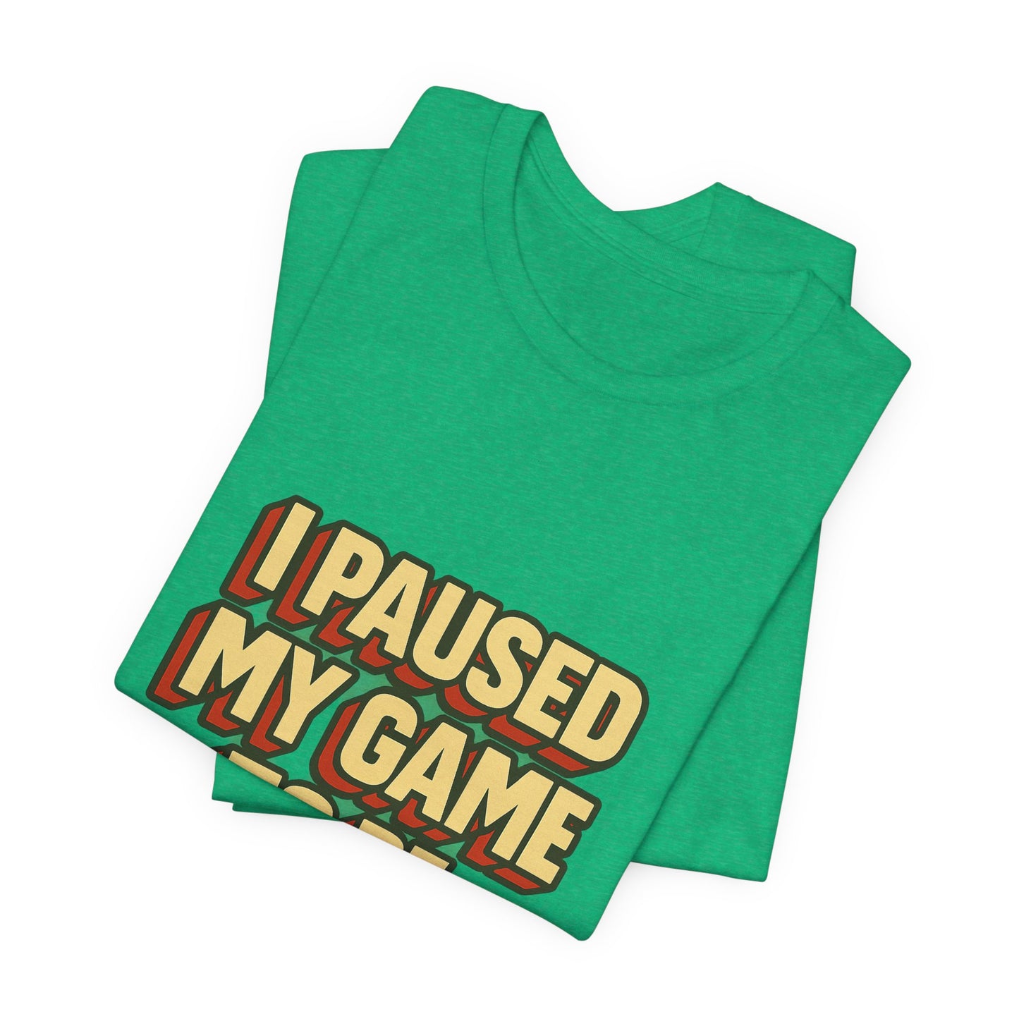 I Paused My Game To Be Here Unisex Jersey Short Sleeve Tee T-shirt