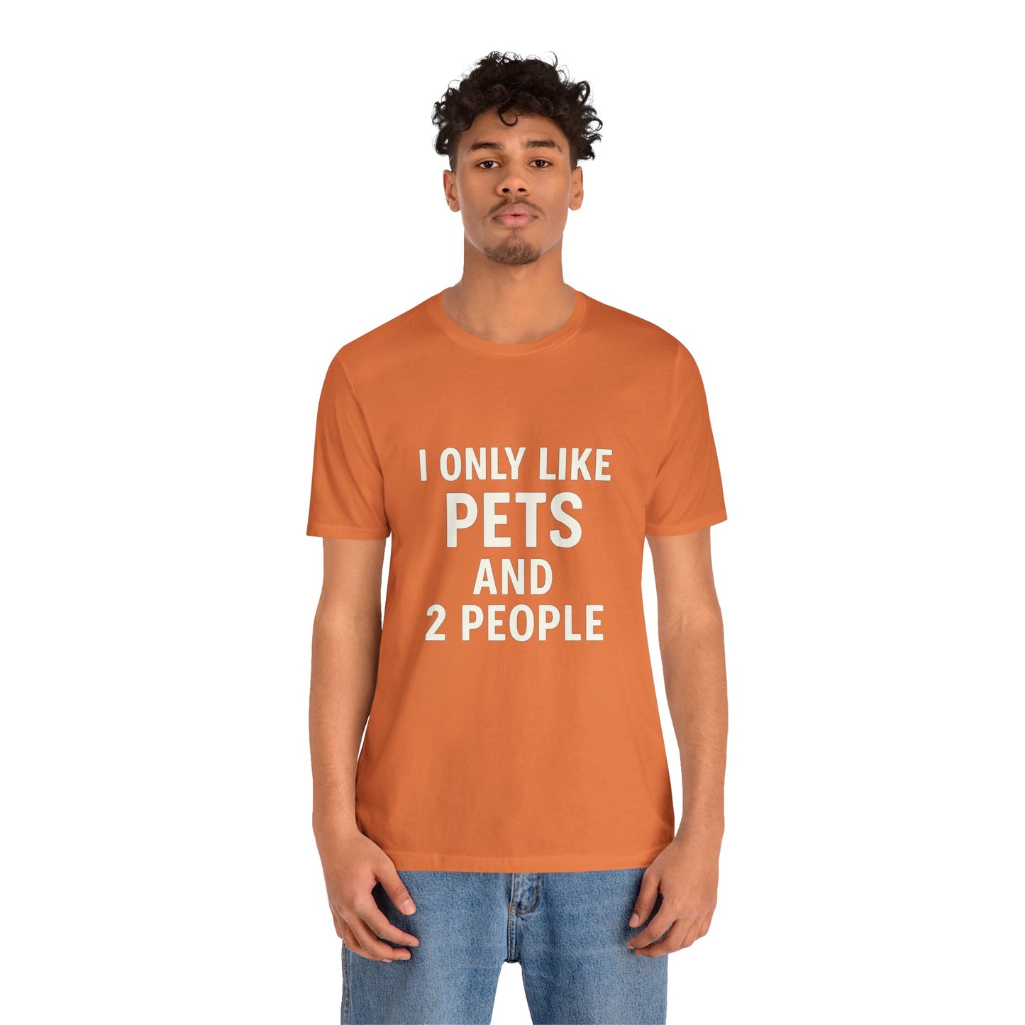 I Only Like Pets Unisex Jersey Short Sleeve Tee T-shirt