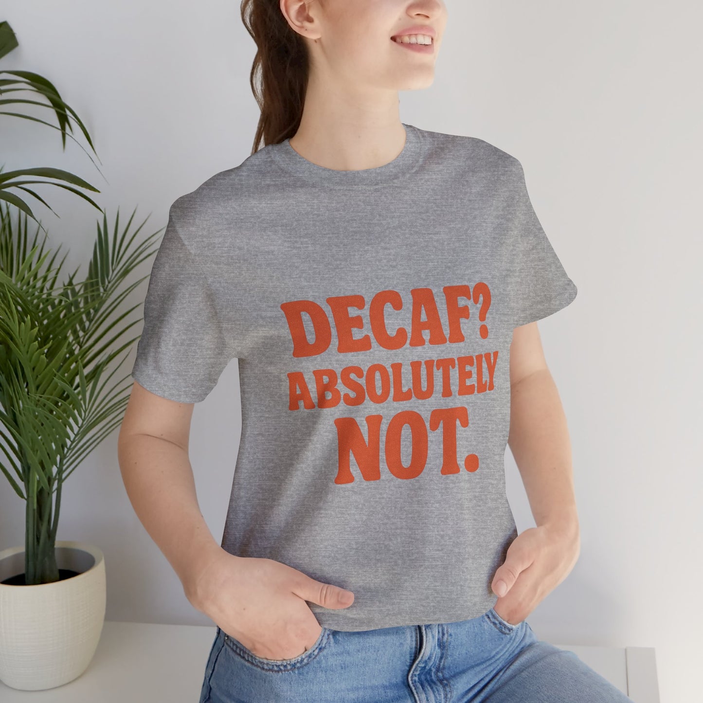 Decaf? Abssolutely Not Unisex Jersey Short Sleeve Tee T-shirt