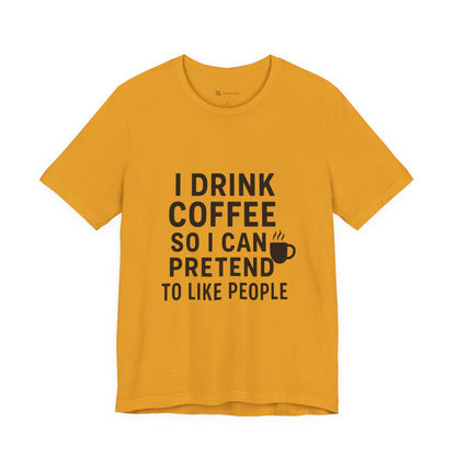 I Pretend To Like People Unisex Jersey Short Sleeve Tee T-shirt