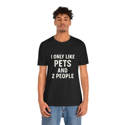 I Only Like Pets Unisex Jersey Short Sleeve Tee T-shirt