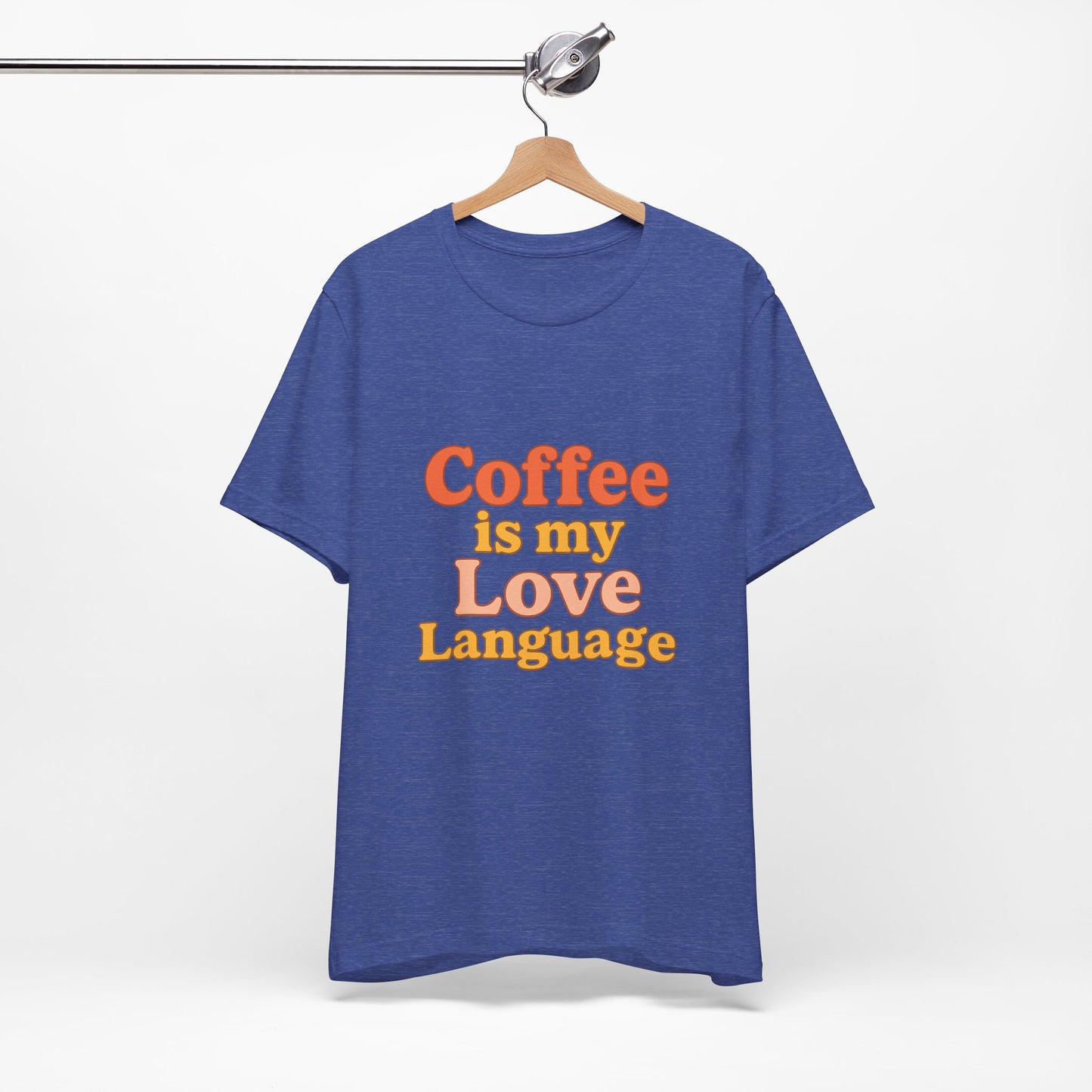 Coffee Is My Love Language Unisex Jersey Short Sleeve Tee T-shirt