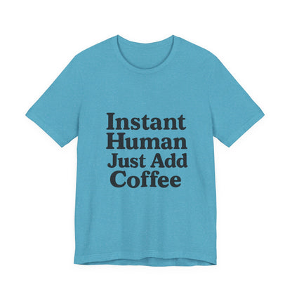 Just Add Coffee Unisex Jersey Short Sleeve Tee T-shirt