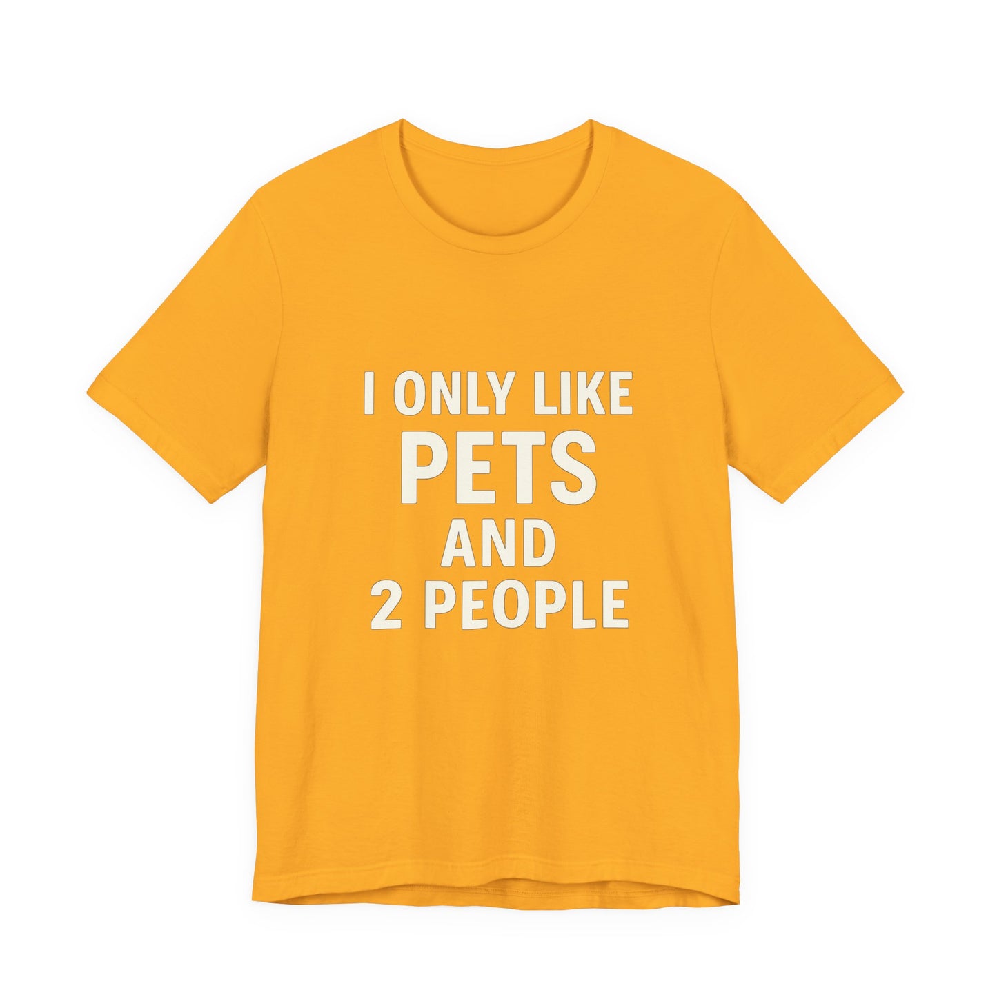 I Only Like Pets Unisex Jersey Short Sleeve Tee T-shirt