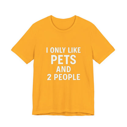 I Only Like Pets Unisex Jersey Short Sleeve Tee T-shirt