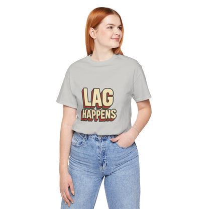 Lag Happens Gamers Humor Unisex Jersey Short Sleeve Tee T-shirt
