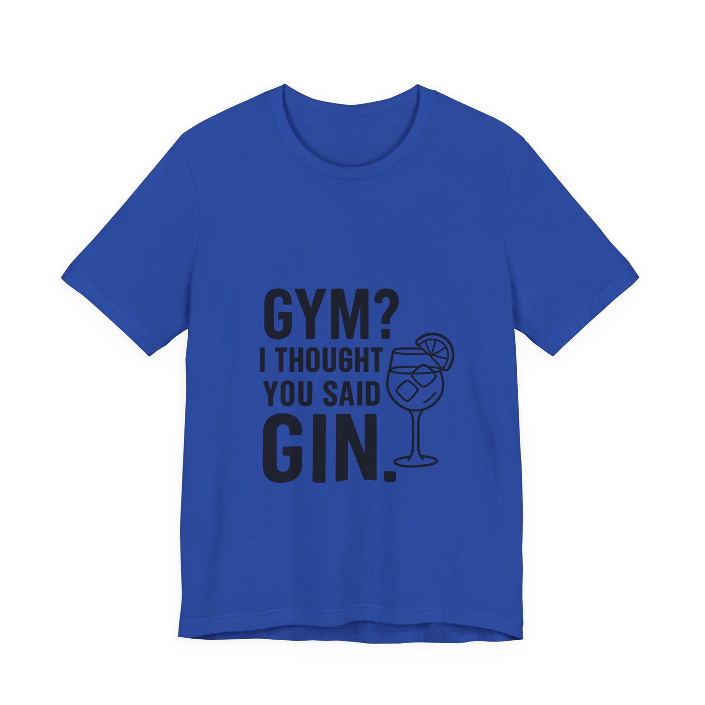 I Thought You Said Gin Unisex Jersey Short Sleeve Tee T-shirt