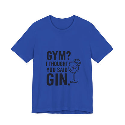 I Thought You Said Gin Unisex Jersey Short Sleeve Tee T-shirt