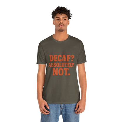 Decaf? Abssolutely Not Unisex Jersey Short Sleeve Tee T-shirt