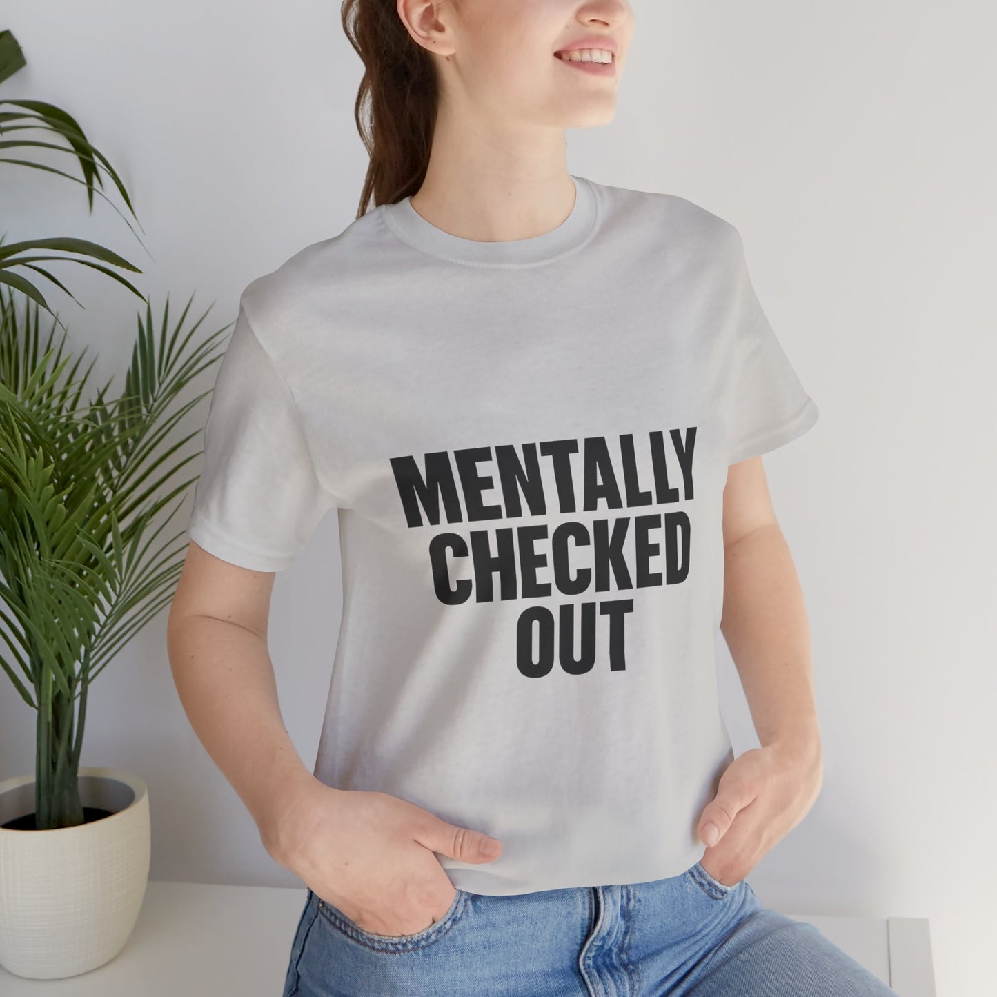 Mentally Checked Out Introvert Humor Unisex Jersey Short Sleeve Tee T-shirt