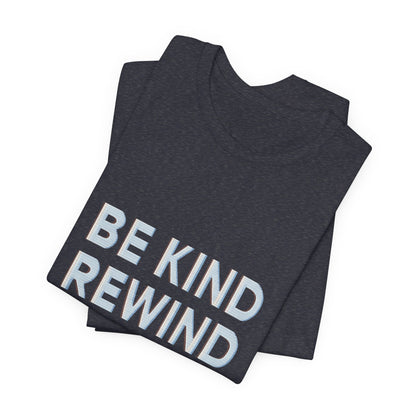 Be Kind Rewind Unisex Jersey Short Sleeve Tee T-shirt