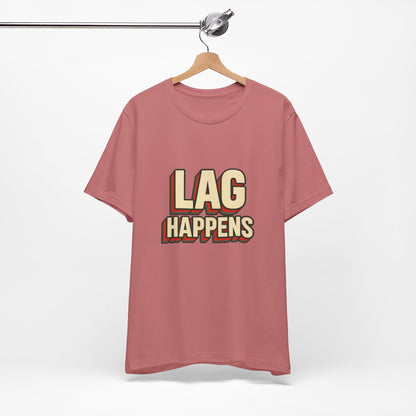 Lag Happens Gamers Humor Unisex Jersey Short Sleeve Tee T-shirt