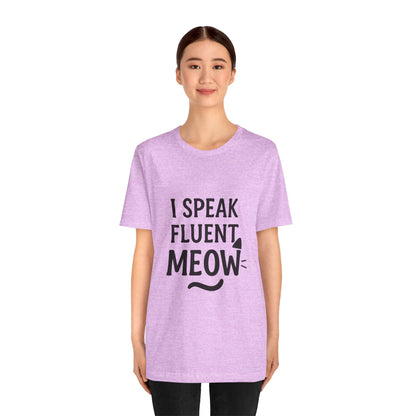 I Speak Fluent Meow Cat Lovers Unisex Jersey Short Sleeve Tee T-shirt