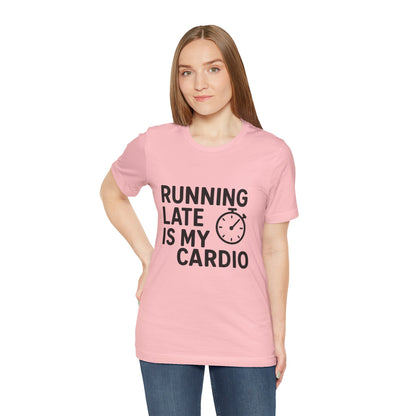 Running Late Is My Cardio Unisex Jersey Short Sleeve Tee T-shirt