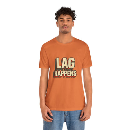 Lag Happens Gamers Humor Unisex Jersey Short Sleeve Tee T-shirt