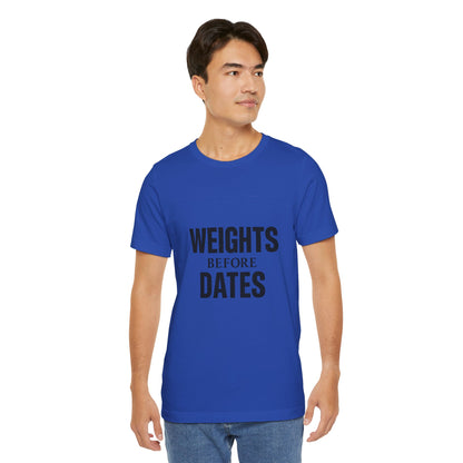 Weights Before Dates Gym Unisex Jersey Short Sleeve Tee T-shirt