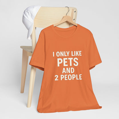 I Only Like Pets Unisex Jersey Short Sleeve Tee T-shirt