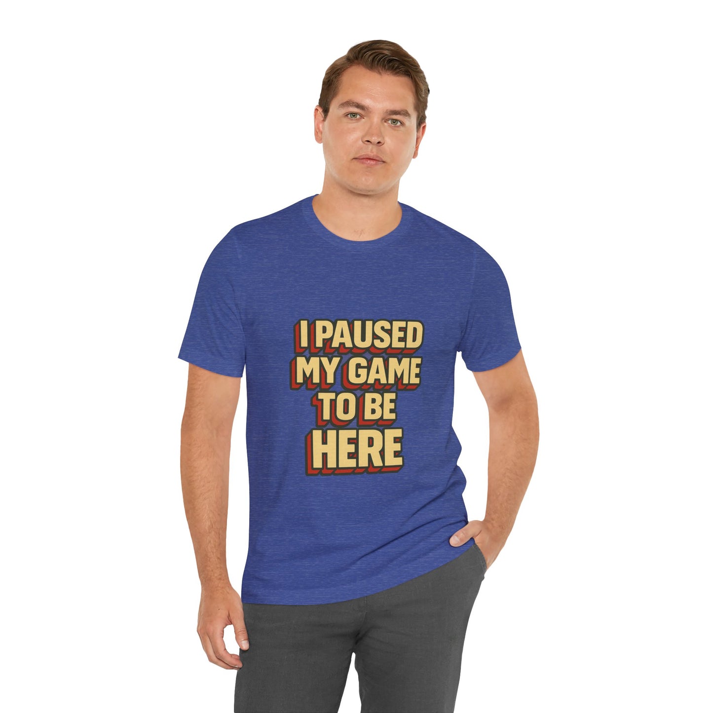 I Paused My Game To Be Here Unisex Jersey Short Sleeve Tee T-shirt