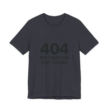 404 Motivation Not Found Introverts Humor Unisex Jersey Short Sleeve Tee T-shirt