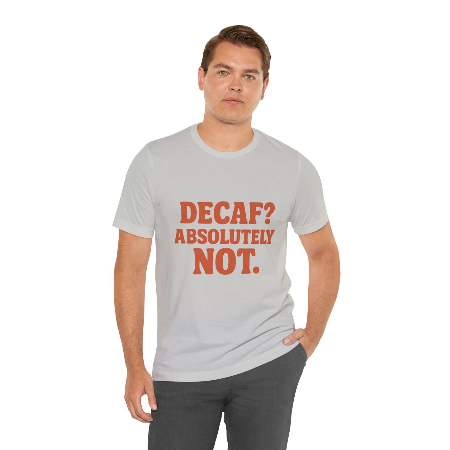 Decaf? Abssolutely Not Unisex Jersey Short Sleeve Tee T-shirt