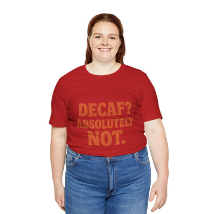 Decaf? Abssolutely Not Unisex Jersey Short Sleeve Tee T-shirt