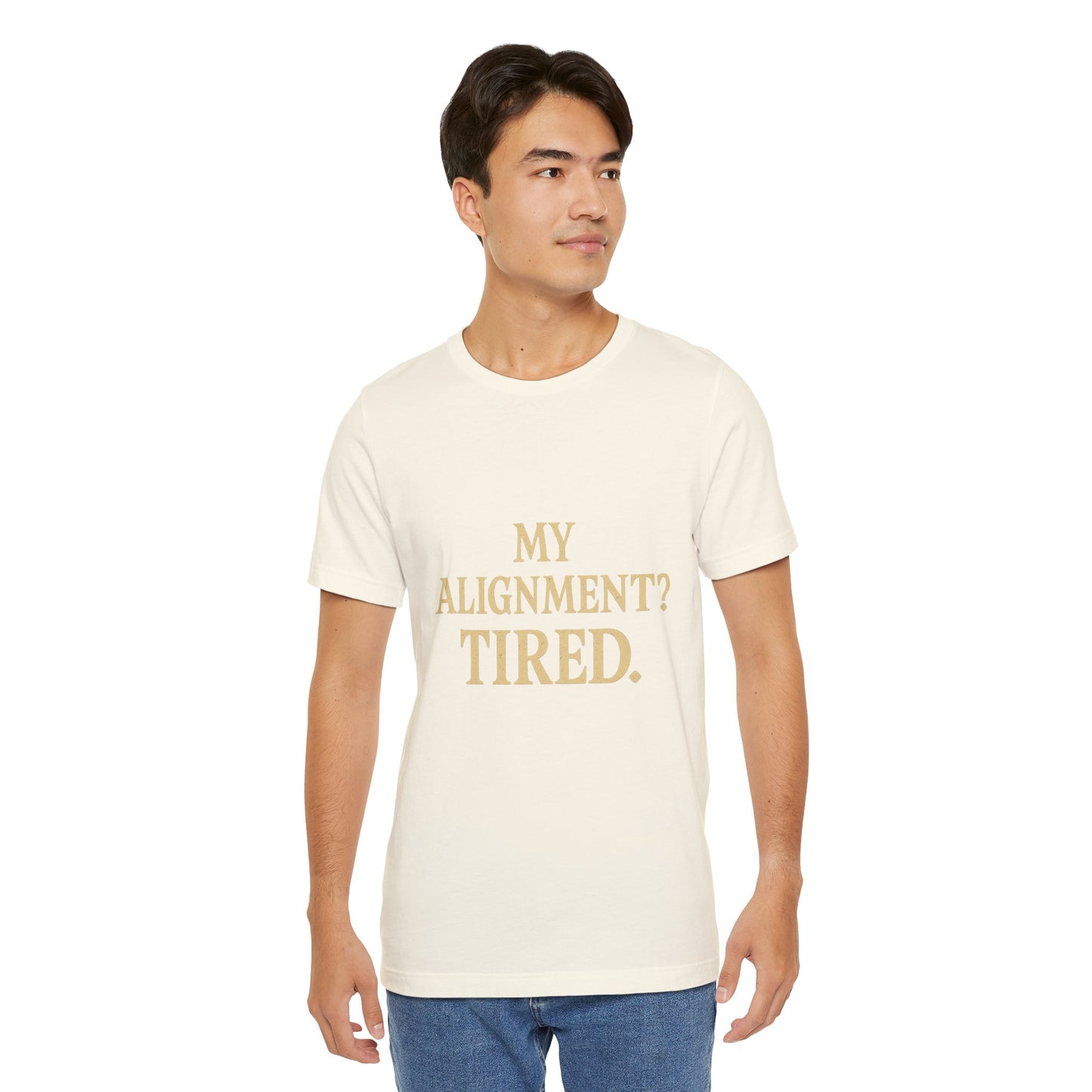 My Alignment? Tired Unisex Jersey Short Sleeve Tee T-shirt
