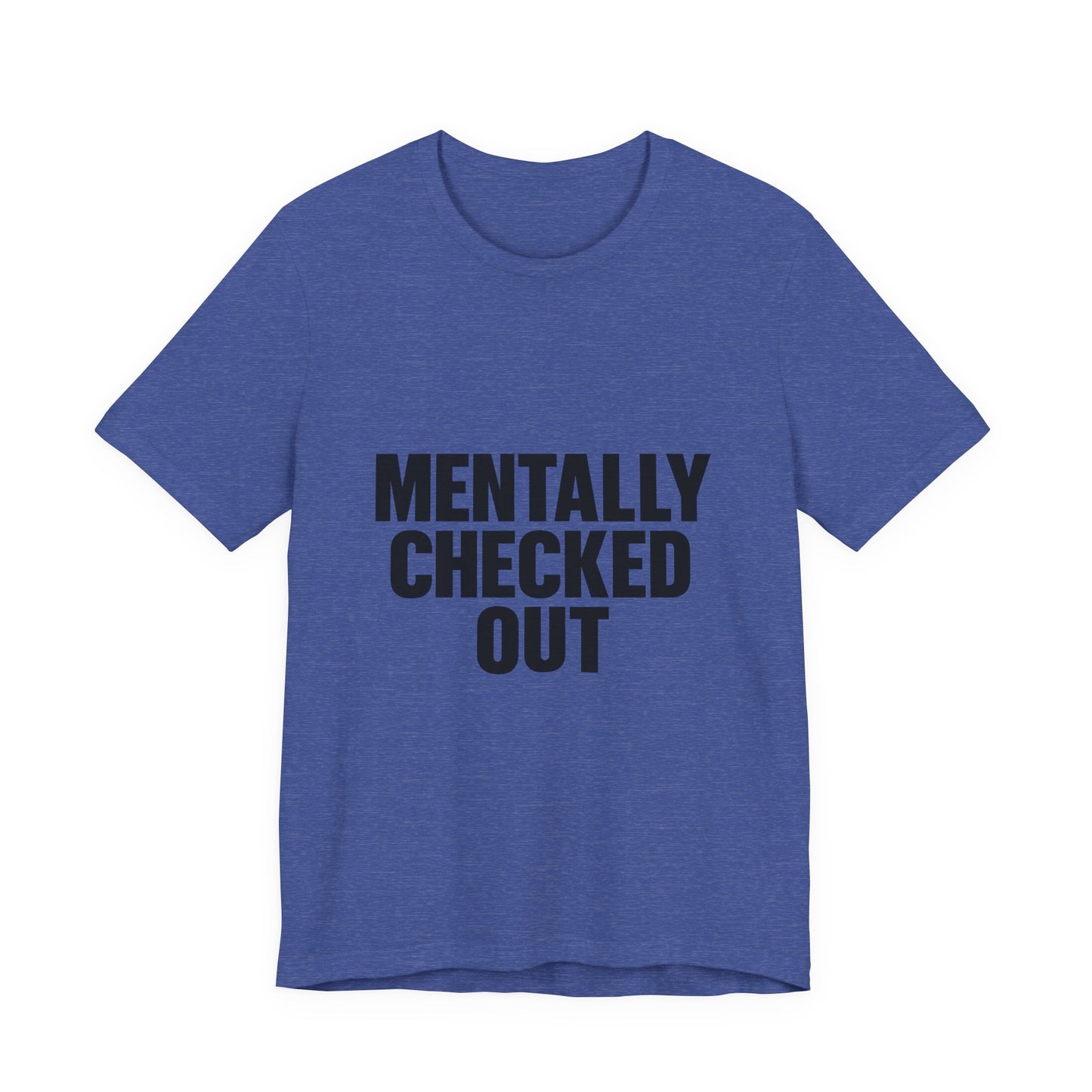 Mentally Checked Out Introvert Humor Unisex Jersey Short Sleeve Tee T-shirt