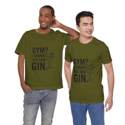 I Thought You Said Gin Unisex Jersey Short Sleeve Tee T-shirt