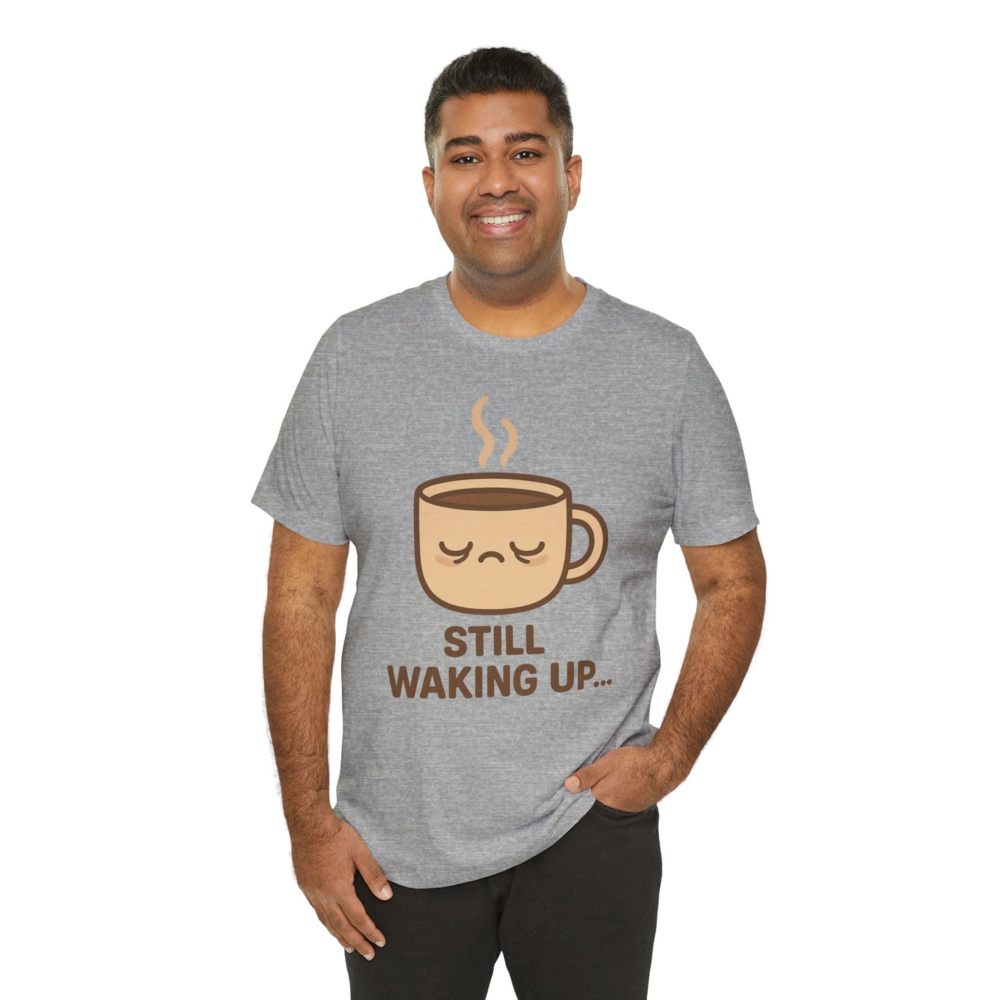 Still Waking Up Sleepy Coffee Cup Unisex Jersey Short Sleeve Tee T-shirt