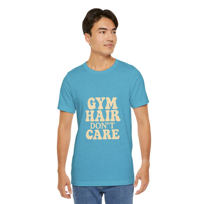 Gym Hair Don't Care Unisex Jersey Short Sleeve Tee T-shirt