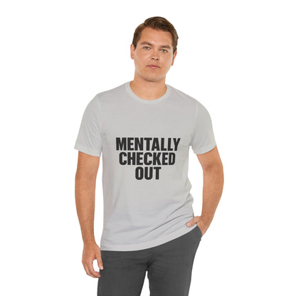 Mentally Checked Out Introvert Humor Unisex Jersey Short Sleeve Tee T-shirt