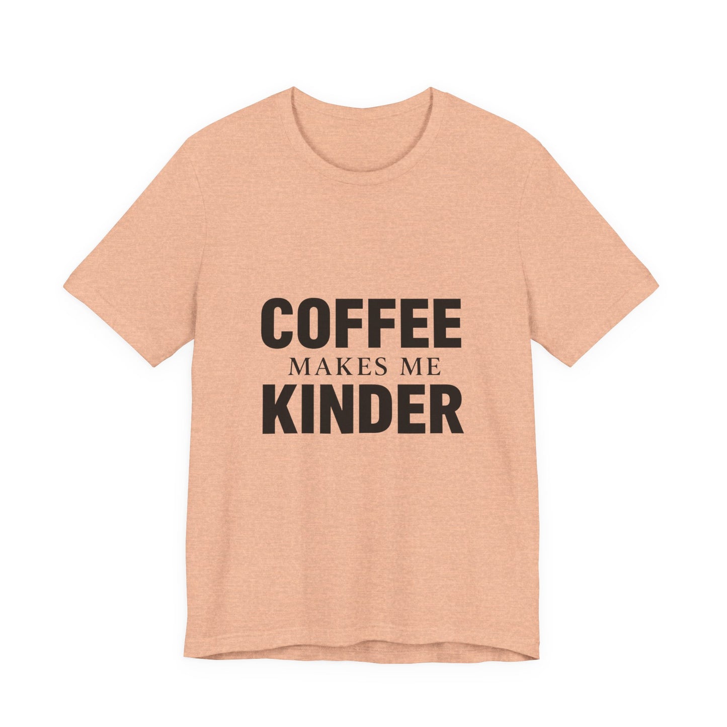 Coffee Makes Me Kinder Unisex Jersey Short Sleeve Tee T-shirt