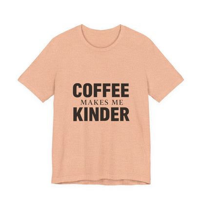 Coffee Makes Me Kinder Unisex Jersey Short Sleeve Tee T-shirt