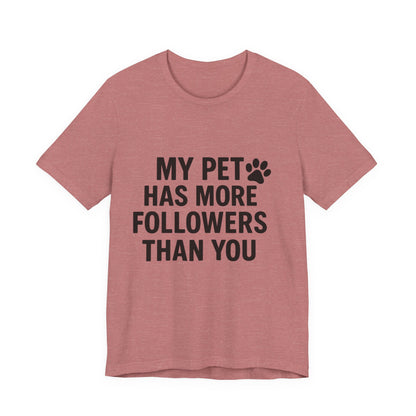 My Pet Has More Followers Than You Unisex Jersey Short Sleeve Tee T-shirt
