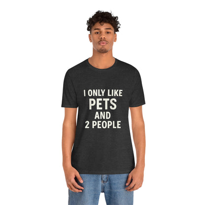 I Only Like Pets Unisex Jersey Short Sleeve Tee T-shirt