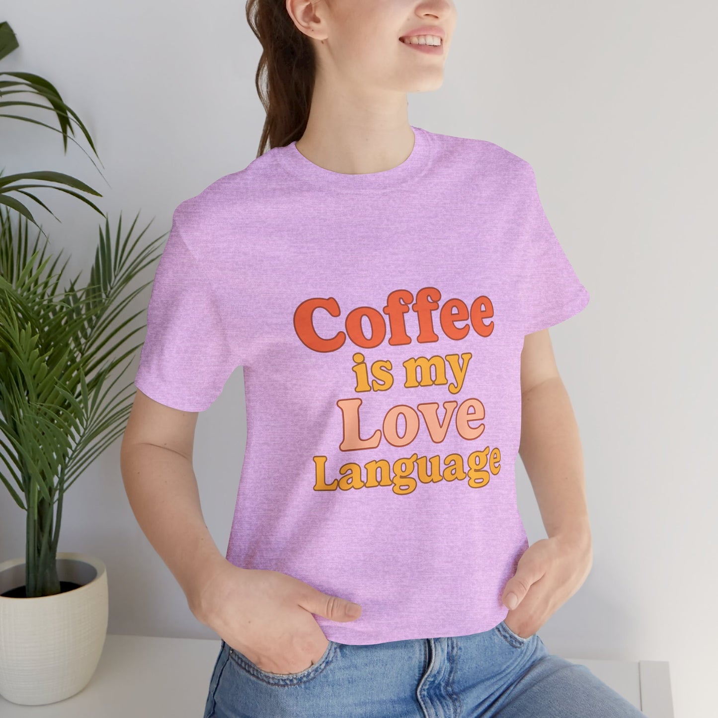 Coffee Is My Love Language Unisex Jersey Short Sleeve Tee T-shirt