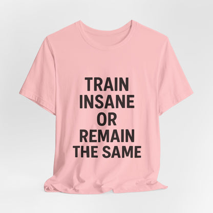 Train Insane Unisex Jersey Short Sleeve Tee T-shirt