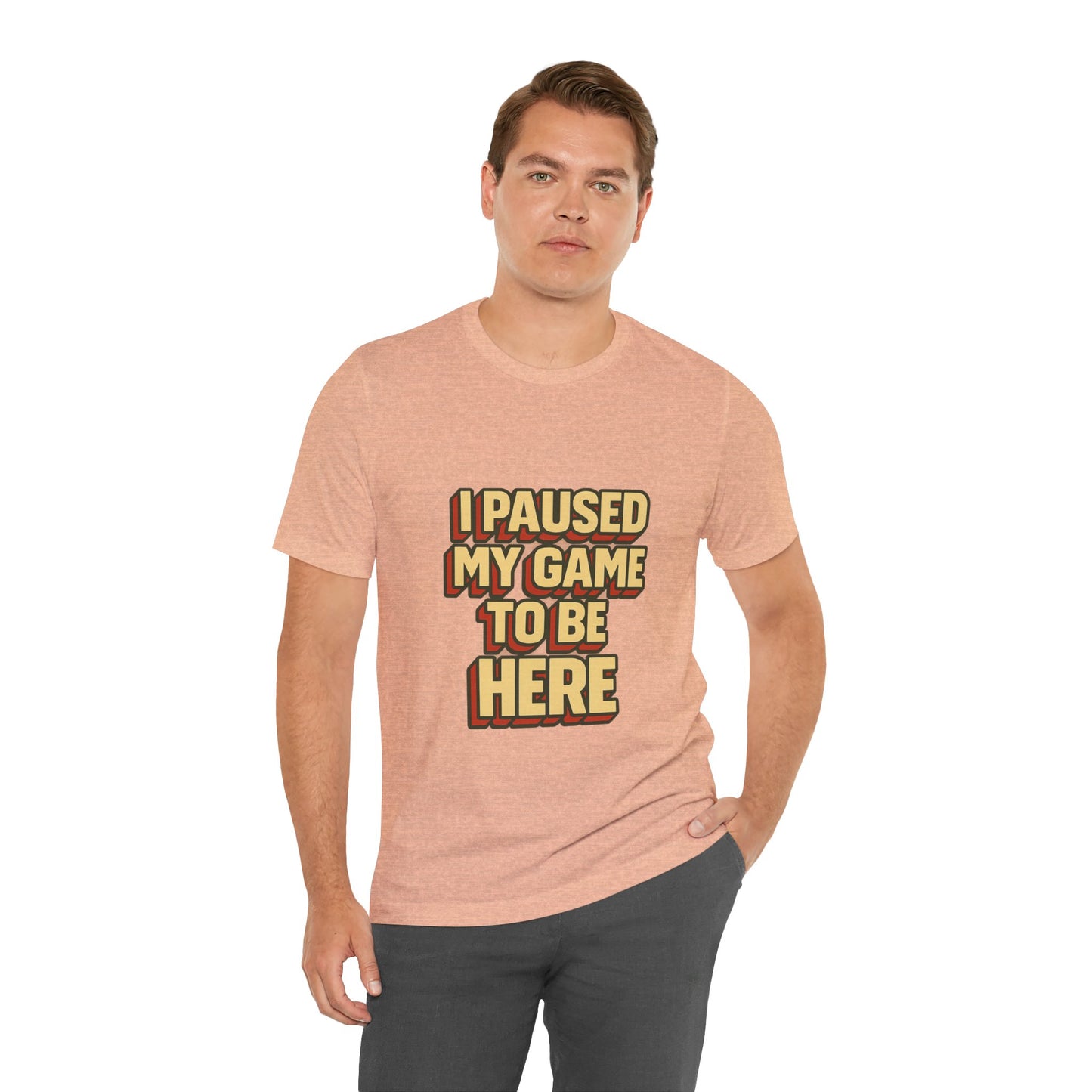 I Paused My Game To Be Here Unisex Jersey Short Sleeve Tee T-shirt