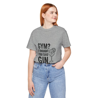 I Thought You Said Gin Unisex Jersey Short Sleeve Tee T-shirt