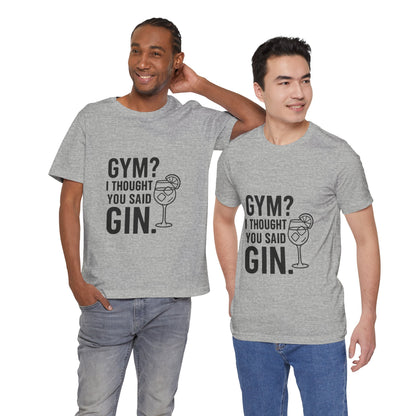 I Thought You Said Gin Unisex Jersey Short Sleeve Tee T-shirt
