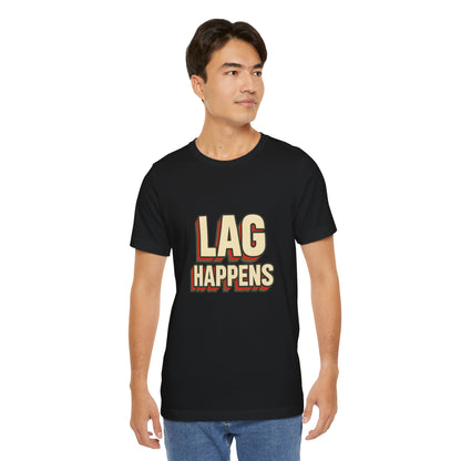 Lag Happens Gamers Humor Unisex Jersey Short Sleeve Tee T-shirt