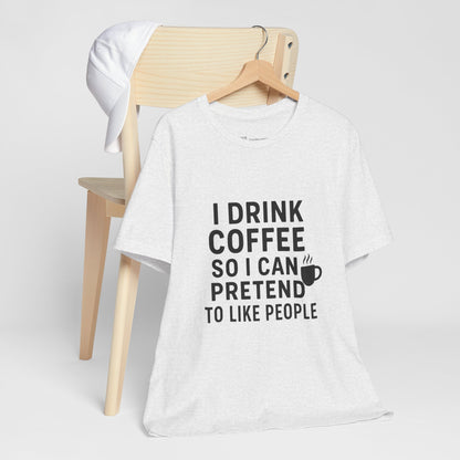 I Pretend To Like People Unisex Jersey Short Sleeve Tee T-shirt