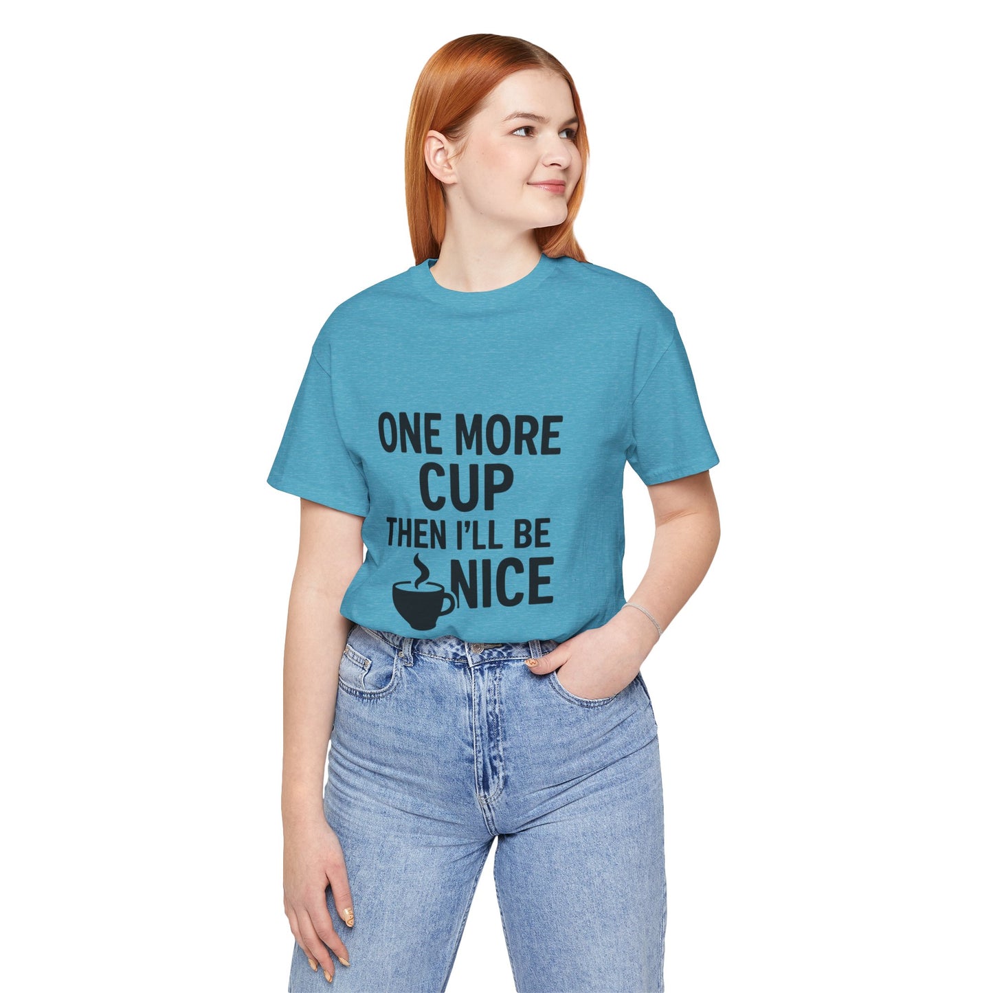 One More Cup Then I'll Be Nice Coffee Unisex Jersey Short Sleeve Tee T-shirt
